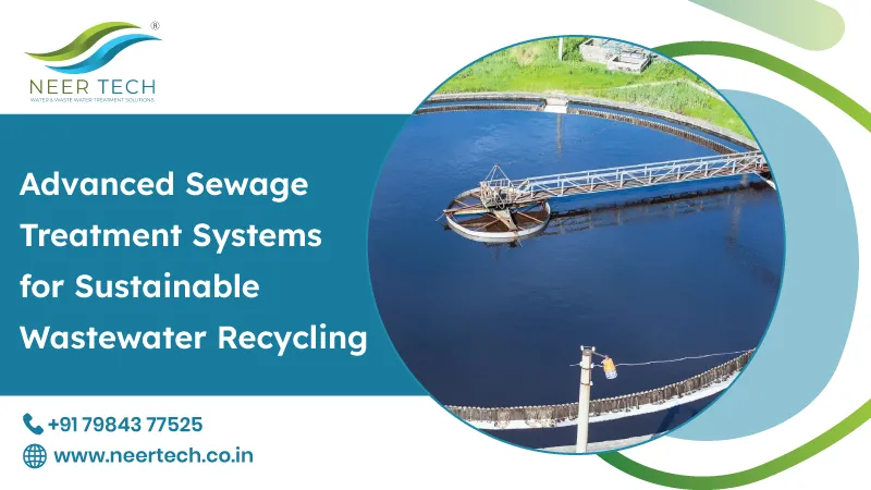 Advanced Sewage Treatment Systems for Sustainable Wastewater Recycling