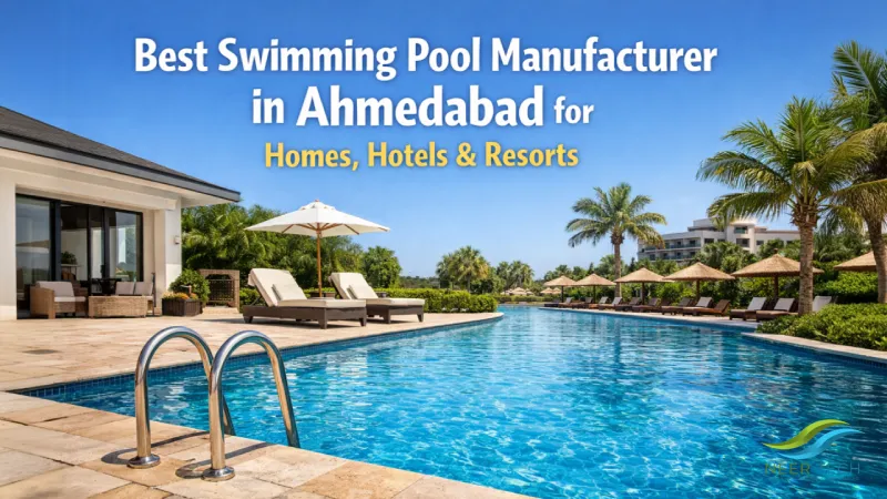 Best Swimming Pool Manufacturer in Ahmedabad for Homes, Hotels & Resorts