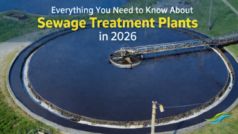 Everything You Need to Know About Sewage Treatment Plants in 2026