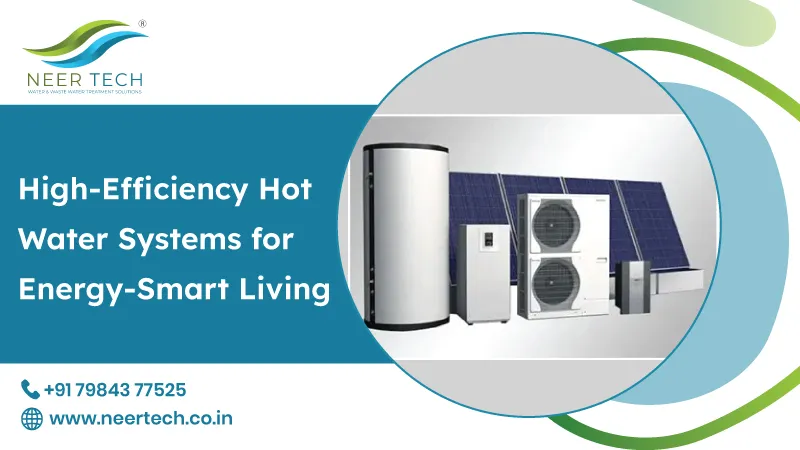 High-Efficiency Hot Water Systems for Energy-Smart Living
