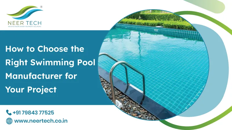 How To Choose The Right Swimming Pool Manufacturer For Your Project | Neer Tech