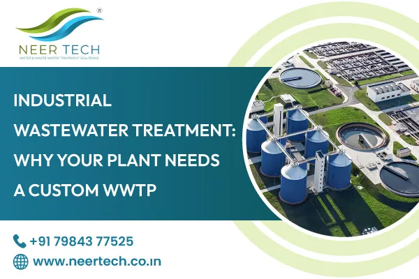 Industrial Wastewater Treatment: Why Your Plant Needs a Custom WWTP