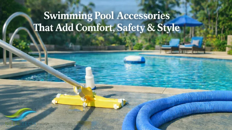 Swimming Pool Accessories That Add Comfort, Safety & Style