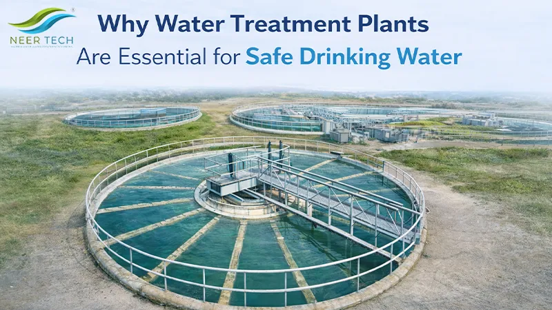 Why Water Treatment Plants Are Essential For Safe Drinking Water | Neer Tech